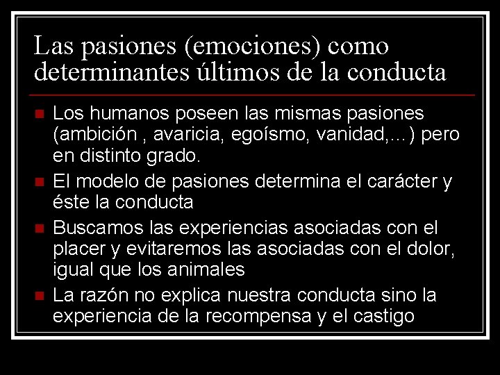 Las pasiones (emociones) como determinantes últimos de la conducta n n Los humanos poseen