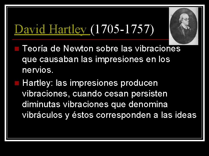 David Hartley (1705 -1757) Teoría de Newton sobre las vibraciones que causaban las impresiones