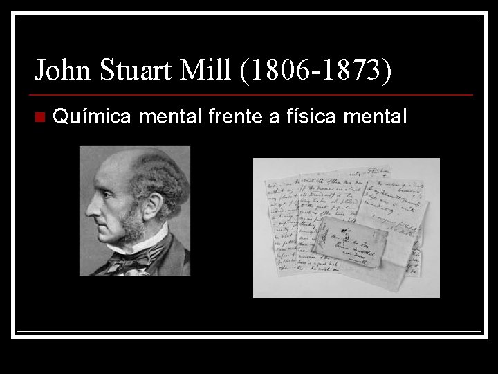 John Stuart Mill (1806 -1873) n Química mental frente a física mental 