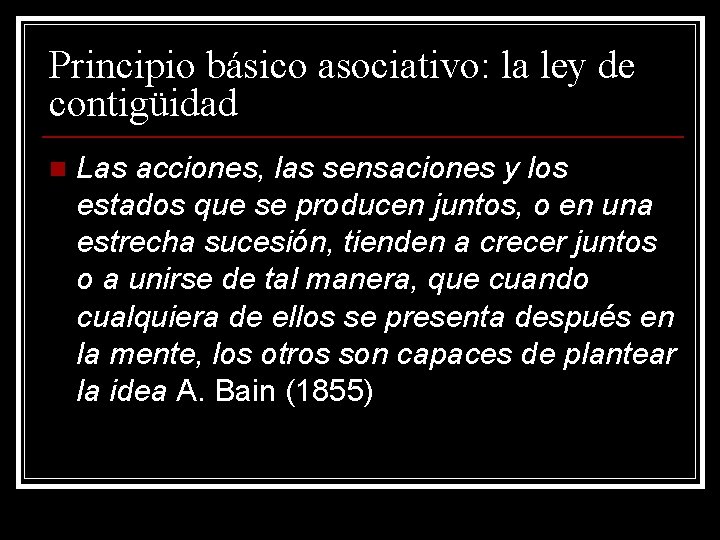 Principio básico asociativo: la ley de contigüidad n Las acciones, las sensaciones y los