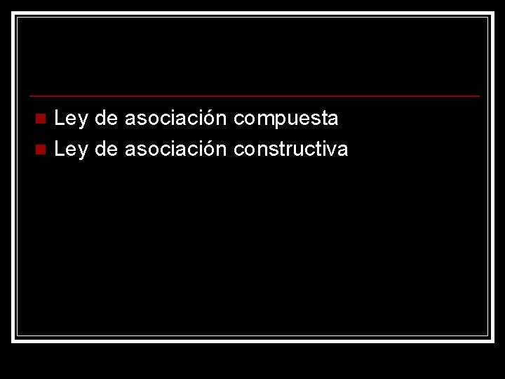 Ley de asociación compuesta n Ley de asociación constructiva n 