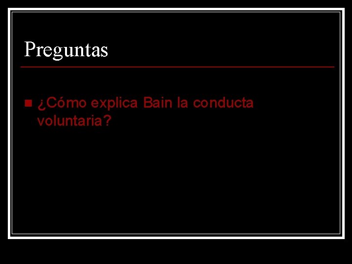 Preguntas n ¿Cómo explica Bain la conducta voluntaria? 