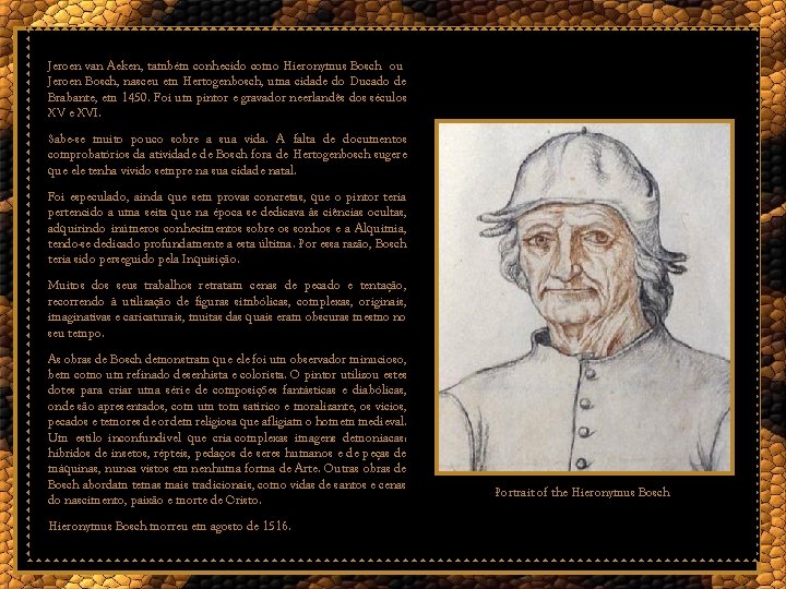 Jeroen van Aeken, também conhecido como Hieronymus Bosch ou Jeroen Bosch, nasceu em Hertogenbosch,