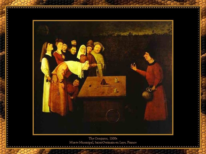 The Conjuror, 1500 s Musée Municipal, Saint-Germain-en Laye, France 