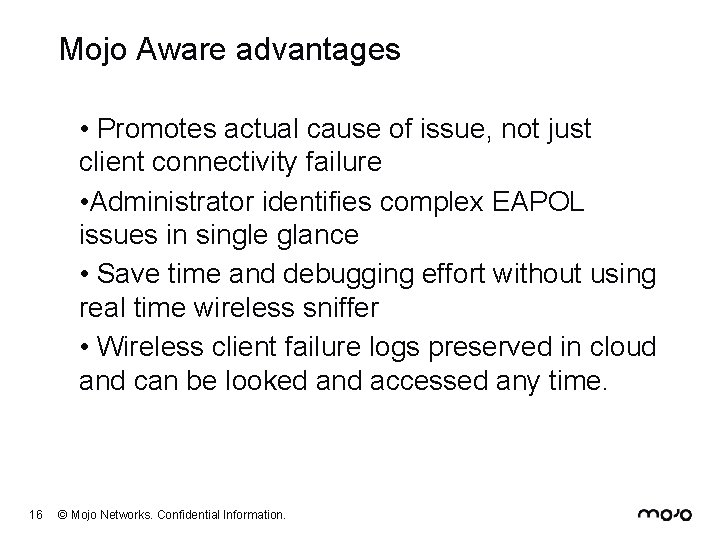 Mojo Aware advantages • Promotes actual cause of issue, not just client connectivity failure