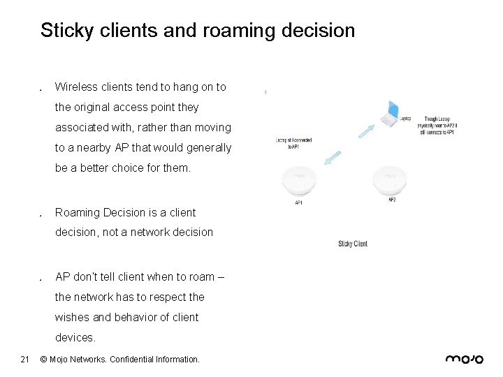 Sticky clients and roaming decision o Wireless clients tend to hang on to the
