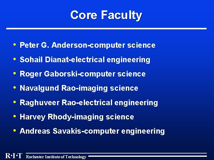 Core Faculty • • Peter G. Anderson-computer science Sohail Dianat-electrical engineering Roger Gaborski-computer science