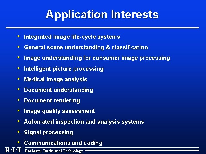Application Interests • Integrated image life-cycle systems • General scene understanding & classification •