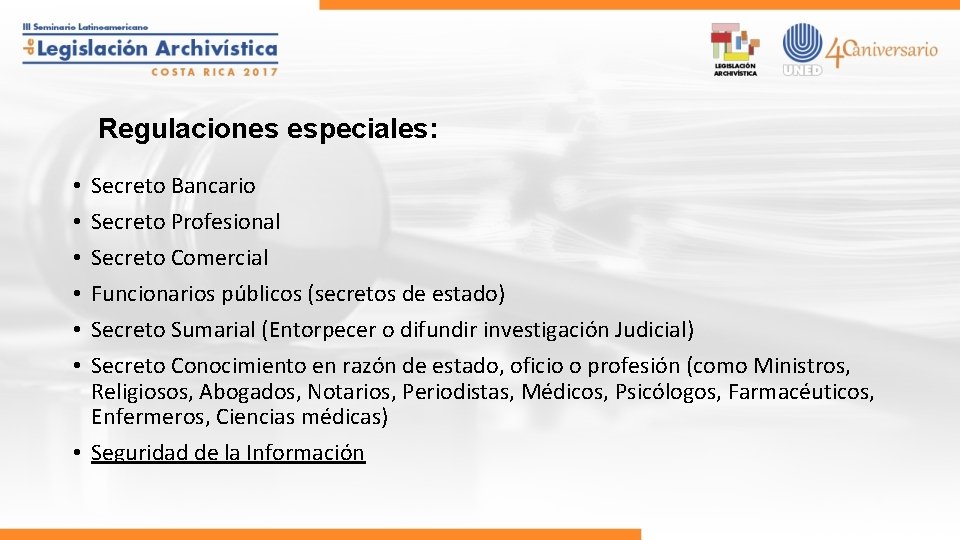 Regulaciones especiales: Secreto Bancario Secreto Profesional Secreto Comercial Funcionarios públicos (secretos de estado) Secreto