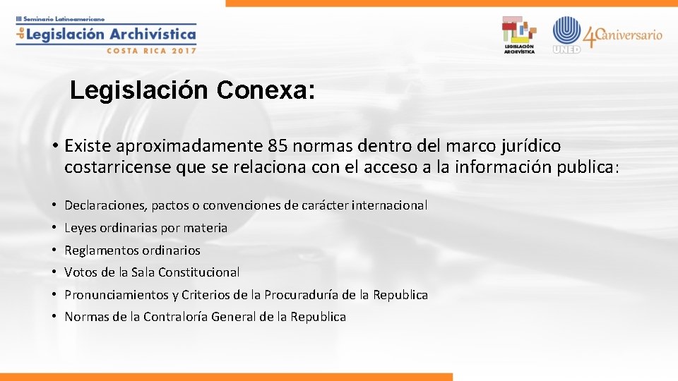 Legislación Conexa: • Existe aproximadamente 85 normas dentro del marco jurídico costarricense que se