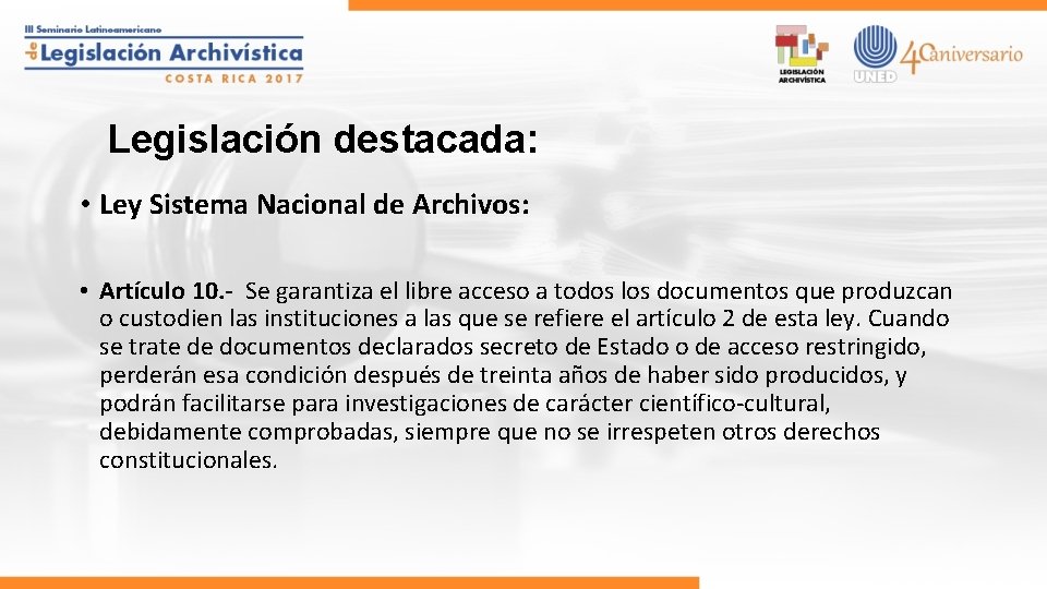 Legislación destacada: • Ley Sistema Nacional de Archivos: • Artículo 10. - Se garantiza