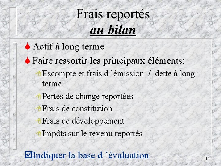 Frais reportés au bilan S Actif à long terme S Faire ressortir les principaux