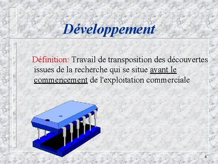 Développement Définition: Travail de transposition des découvertes issues de la recherche qui se situe
