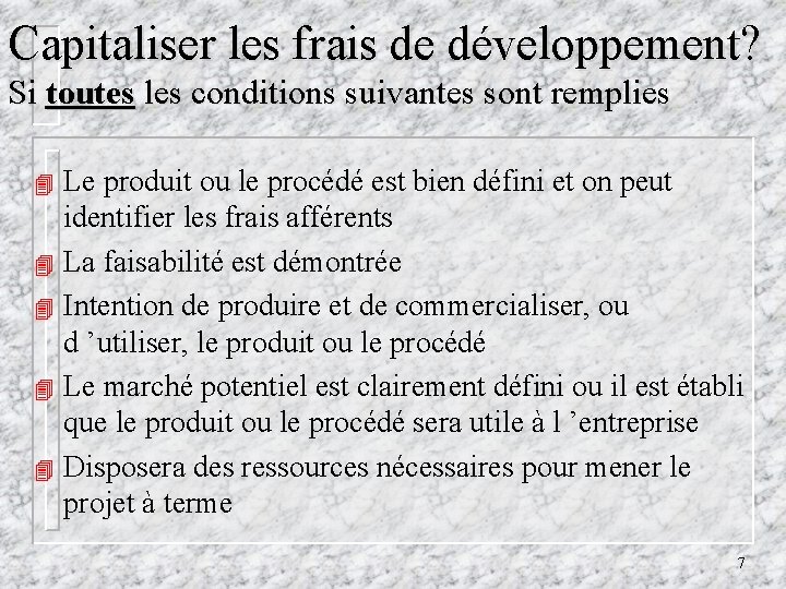 Capitaliser les frais de développement? Si toutes les conditions suivantes sont remplies Le produit