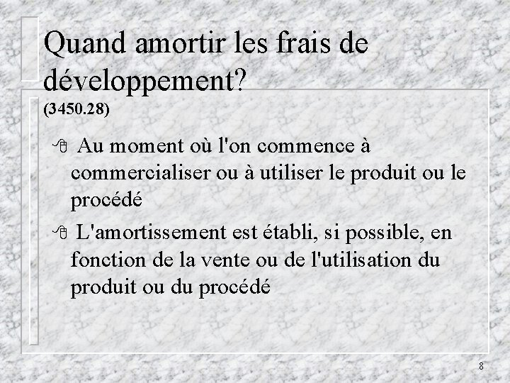 Quand amortir les frais de développement? (3450. 28) 8 Au moment où l'on commence