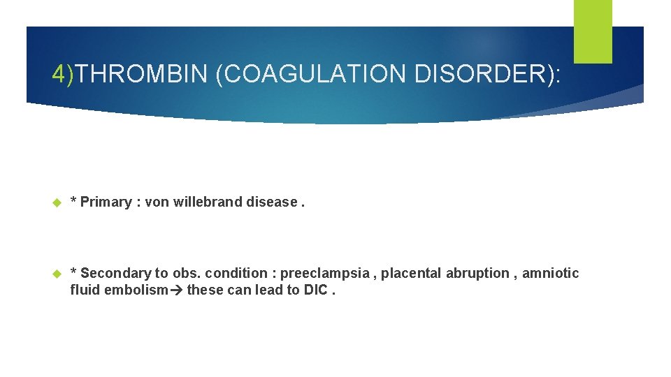 4)THROMBIN (COAGULATION DISORDER): * Primary : von willebrand disease. * Secondary to obs. condition