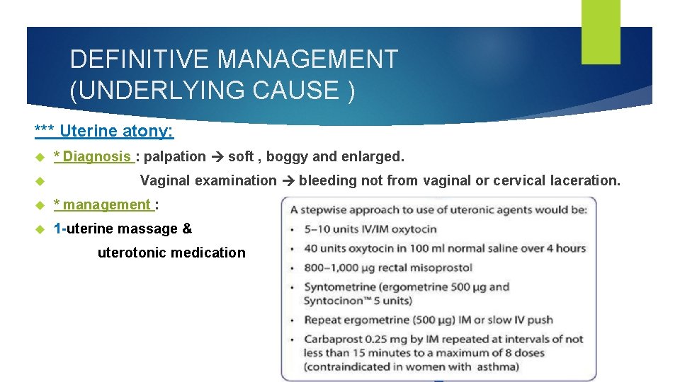 DEFINITIVE MANAGEMENT (UNDERLYING CAUSE ) *** Uterine atony: * Diagnosis : palpation soft ,