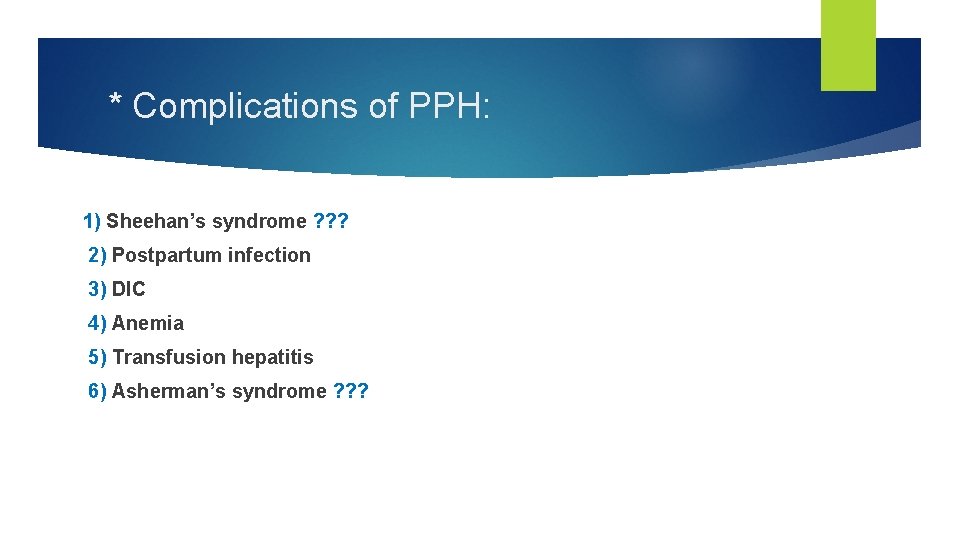 * Complications of PPH: 1) Sheehan’s syndrome ? ? ? 2) Postpartum infection 3)