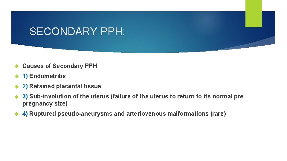 SECONDARY PPH: Causes of Secondary PPH 1) Endometritis 2) Retained placental tissue 3) Sub-involution
