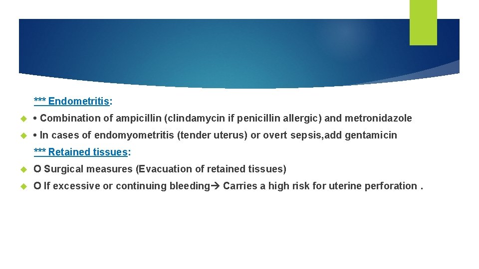 *** Endometritis: • Combination of ampicillin (clindamycin if penicillin allergic) and metronidazole • In