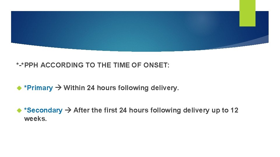 *-*PPH ACCORDING TO THE TIME OF ONSET: *Primary Within 24 hours following delivery. *Secondary