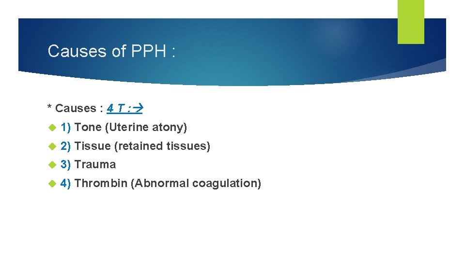 Causes of PPH : * Causes : 4 T : 1) Tone (Uterine atony)