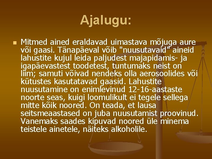 Ajalugu: n Mitmed ained eraldavad uimastava mõjuga aure või gaasi. Tänapäeval võib "nuusutavaid" aineid