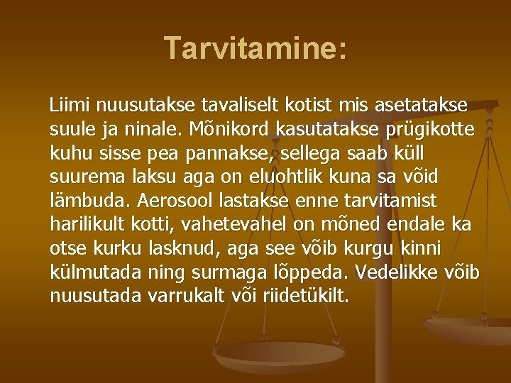 Tarvitamine: Liimi nuusutakse tavaliselt kotist mis asetatakse suule ja ninale. Mõnikord kasutatakse prügikotte kuhu