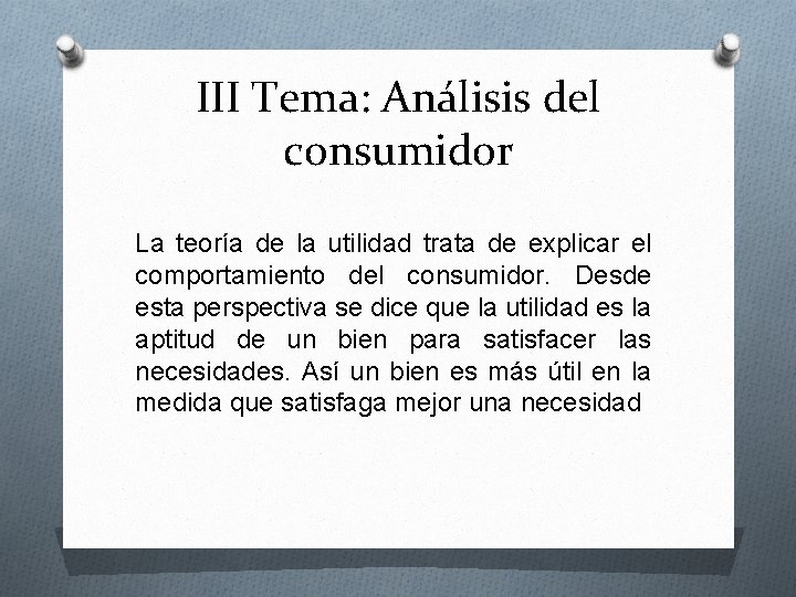 III Tema: Análisis del consumidor La teoría de la utilidad trata de explicar el