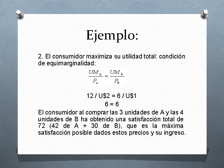 Ejemplo: 2. El consumidor maximiza su utilidad total: condición de equimarginalidad: 12 / U$2