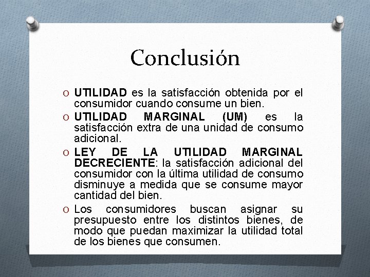 Conclusión O UTILIDAD es la satisfacción obtenida por el consumidor cuando consume un bien.