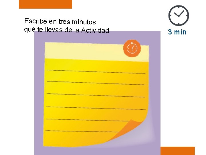 Escribe en tres minutos qué te llevas de la Actividad 3 min Escribe en tres minutos qué te llevas de la Actividad 3 min