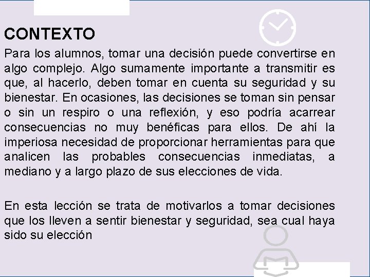 CONTEXTO Para los alumnos, tomar una decisión puede convertirse en algo complejo. Algo sumamente CONTEXTO Para los alumnos, tomar una decisión puede convertirse en algo complejo. Algo sumamente