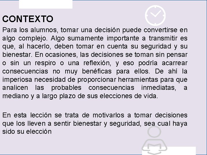 CONTEXTO Para los alumnos, tomar una decisión puede convertirse en algo complejo. Algo sumamente