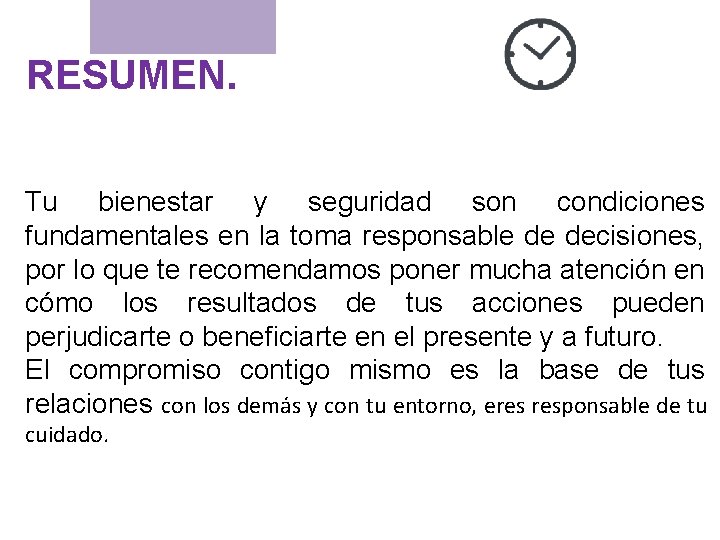 RESUMEN. Tu bienestar y seguridad son condiciones fundamentales en la toma responsable de decisiones,