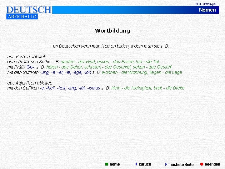 © H. Witzlinger Nomen Wortbildung Im Deutschen kann man Nomen bilden, indem man sie