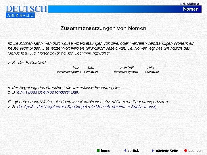 © H. Witzlinger Nomen Zusammensetzungen von Nomen Im Deutschen kann man durch Zusammensetzungen von