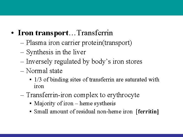  • Iron transport…Transferrin – Plasma iron carrier protein(transport) – Synthesis in the liver