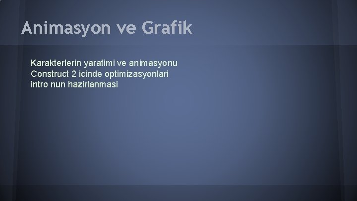 Animasyon ve Grafik Karakterlerin yaratimi ve animasyonu Construct 2 icinde optimizasyonlari intro nun hazirlanmasi