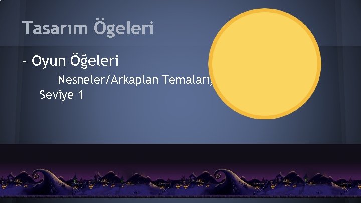 Tasarım Ögeleri - Oyun Öğeleri Nesneler/Arkaplan Temaları; Seviye 1 