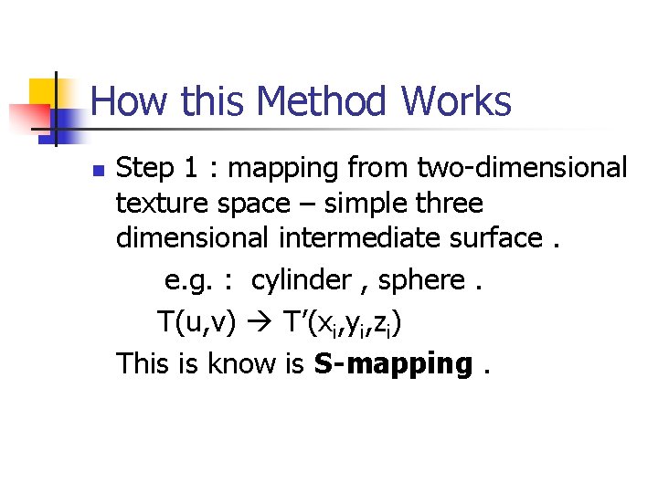How this Method Works Step 1 : mapping from two-dimensional texture space – simple