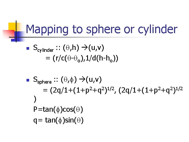 Mapping to sphere or cylinder n n Scylinder : : ( , h) (u,