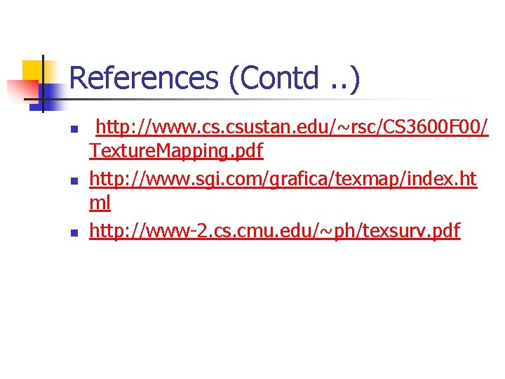References (Contd. . ) n n n http: //www. csustan. edu/~rsc/CS 3600 F 00/