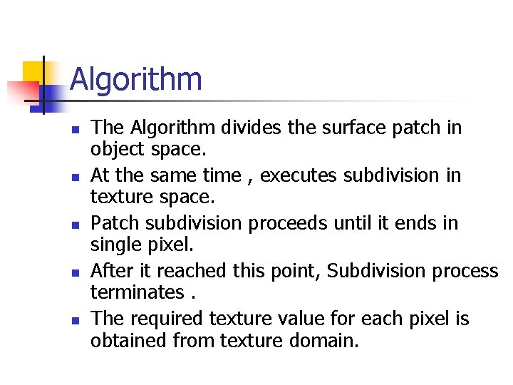 Algorithm n n n The Algorithm divides the surface patch in object space. At