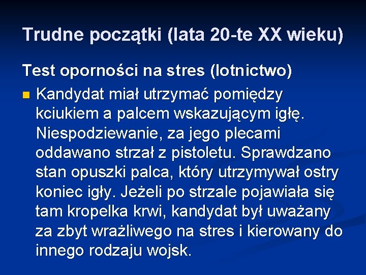 Trudne początki (lata 20 -te XX wieku) Test oporności na stres (lotnictwo) n Kandydat Trudne początki (lata 20 -te XX wieku) Test oporności na stres (lotnictwo) n Kandydat