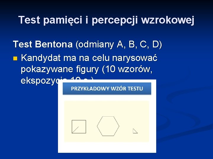 Test pamięci i percepcji wzrokowej Test Bentona (odmiany A, B, C, D) n Kandydat Test pamięci i percepcji wzrokowej Test Bentona (odmiany A, B, C, D) n Kandydat
