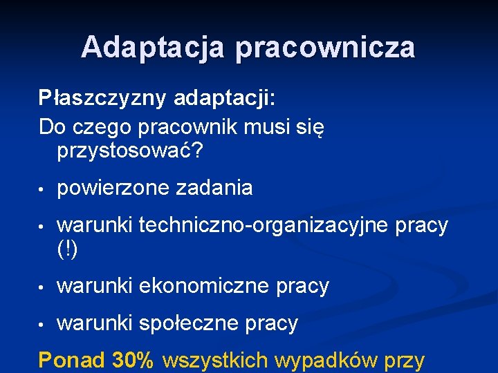 Adaptacja pracownicza Płaszczyzny adaptacji: Do czego pracownik musi się przystosować? • powierzone zadania •