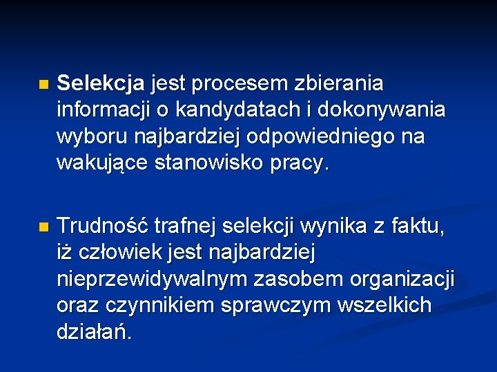 n Selekcja jest procesem zbierania informacji o kandydatach i dokonywania wyboru najbardziej odpowiedniego na n Selekcja jest procesem zbierania informacji o kandydatach i dokonywania wyboru najbardziej odpowiedniego na