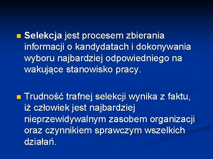 n Selekcja jest procesem zbierania informacji o kandydatach i dokonywania wyboru najbardziej odpowiedniego na