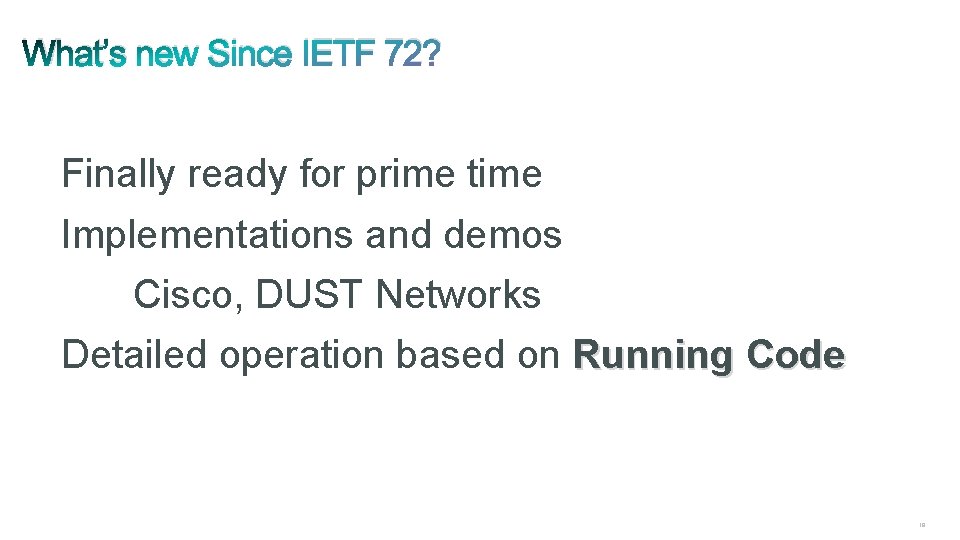 What’s new Since IETF 72? Finally ready for prime time Implementations and demos Cisco,
